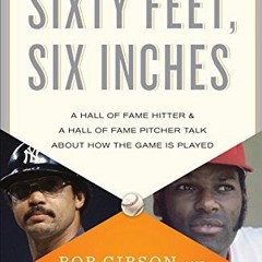 View [EBOOK EPUB KINDLE PDF] Sixty Feet, Six Inches: A Hall of Fame Pitcher & a Hall of Fame Hitter
