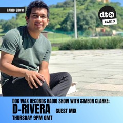 Dog Wax Records Radios Show With Simeon Clarke: D-Rivera Guest Mix
