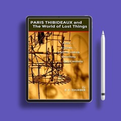 Paris Thibideaux and the World of Lost Things by K.F. Thurber. No Cost [PDF]