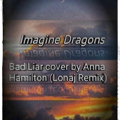 Bad liar cover by Anna Hamilton (Lonaj remix)