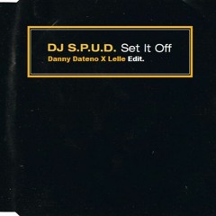 DJ S.P.U.D - Set It Off (Danny Dateno & Lelle Edit)