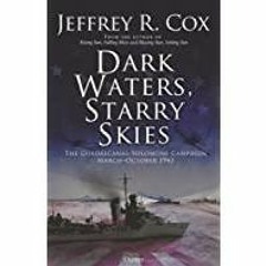 (PDF)(Read) Dark Waters, Starry Skies: The Guadalcanal-Solomons Campaign, March?October 1943