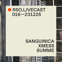 sanguinica @ XMESS — RSO.LIVECAST 016—231225