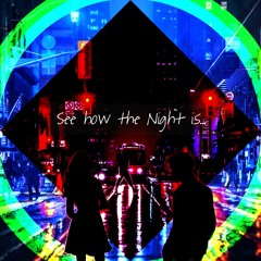 See how the Night is...