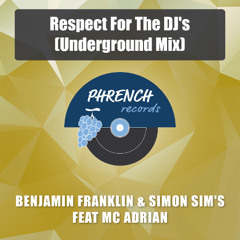 Benjamin Franklin & Simon Sim's Feat MC Adrian - Respect For The Dj's (Underground)