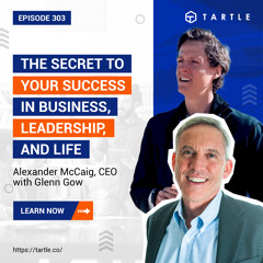 The Secret to YOUR Success in Business, Leadership, and Life with Glenn Gow