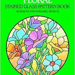Read KINDLE 📧 Floral Stained Glass Pattern Book (Dover Stained Glass Instruction) by