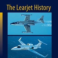 7+ The Learjet History: Beginnings, Innovations and Utilization by Peter G. Hamel (Author),Gary