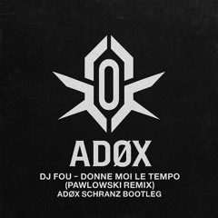 DJ Fou - Donne Moi Le Tempo (Pawlowski Remix) [ADØX Schranz Bootleg]