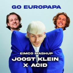 GO EUROPAPA - JOOST KLEIN x ACID & USED // EIMCO MASHUP 💙
