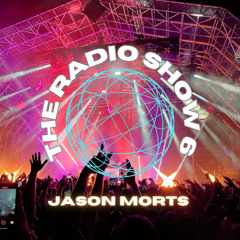JASON MORTS - THE RADIO SHOW 6