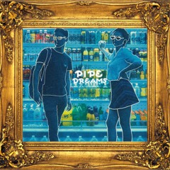 PIPE DREAMS (feat. Ana Krutchinsky)