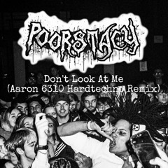 POORSTACY - Don't Look At Me (Aaron 6310 Hardtechno Remix)