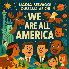 We Are All America by Oussama Arichi & Nadia Selvaggi