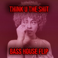 Think U The Shit (Fart) [Bass House Bootleg]