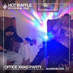 Hot Waffle Xmas Party - Aaja Radio - 22 12 20