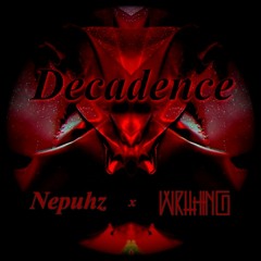Nepuhz x Writhing - Decadence