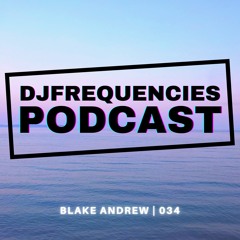 Blake Andrew | dj frequencies podcast 034