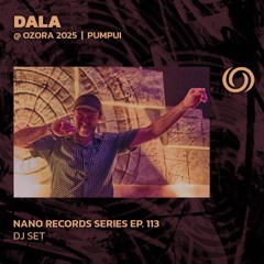 DALA @ Ozora 2025 Pumpui | Nano Records Series Ep. 113 | 29/08/2025