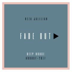 Fade Out▶︎ BY- Reza Jalilian - August- 2017 - Deep House