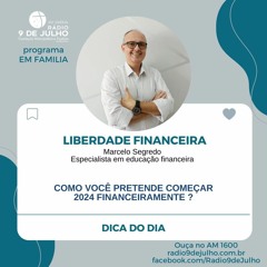 EM FAMILIA - LIBERDADE FINANCEIRA - Como vc pretende começar 2024 financeiramente?
