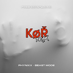 PHYNIXX - BEAST MODE (FREE DOWNLOAD)