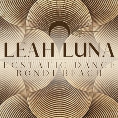 LEAH LUNA | World Transmission | Ecstatic Dance Bondi Beach (AU) ~ 2/4/23