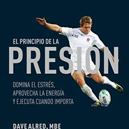 View [PDF EBOOK EPUB KINDLE] El principio de la presión: Domina el estrés, aprovecha