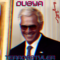DUBYA TERRORSTYLER