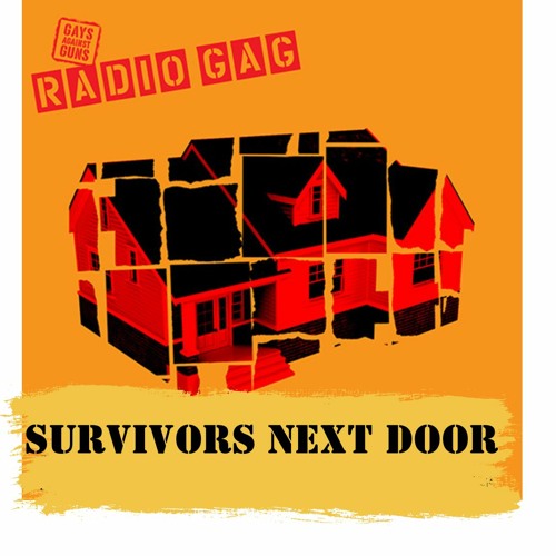 Radio GA, The Gays Against Guns Show: Survivors Next Door