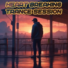 Heart Breaking Trance Session