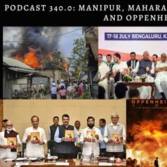 Podcast 340.0: Manipur, Maharashtra, I.N.D.I.A Alliance & Oppenheimer