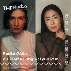 Radio GNUL #9 w/ Marie Lung + jiyun kim // 23.09.25