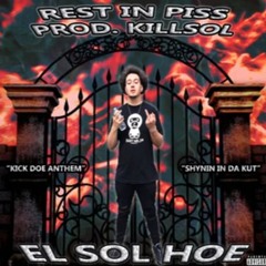 EL SOL HOE - REST IN PISS PROD. KILLSOL