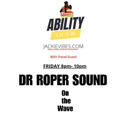 THE ABILITY SHOW  FRIDAY'S  WITH DJ ZYKE PANEL GUEST - DR ROPER SOUND