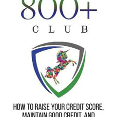 [Read] KINDLE 💔 Secrets Of The 800+ Club: How to Raise Your Credit Score, Maintain G