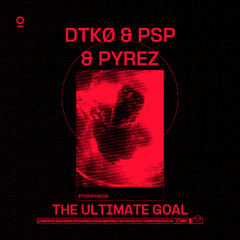 DTKØ, PSP & PYREZ - The Ultimate Goal