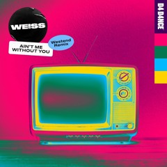 WEISS - Aint Me WIthout You (Westend Remix)