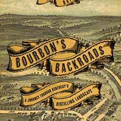 [ACCESS] KINDLE 🗸 Bourbon's Backroads: A Journey through Kentucky's Distilling Lands