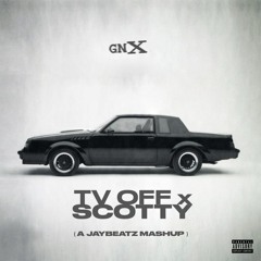TV OFF X SCOTTY (A JAYBeatz Mashup)