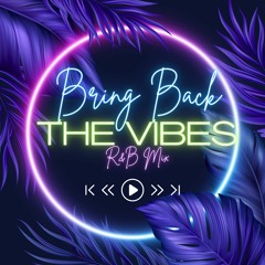 Bring Back The Vibes [R&B Mix]
