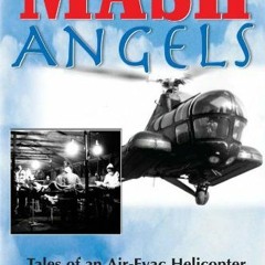 Download ✔️ eBook MASH Angels Tales of an Air-Evac Helicopter Pilot in the Korean War