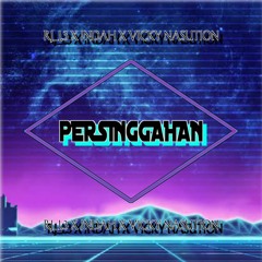 PERSINGGAHAN [ RJ_L3 X INDAH X VICKY NASUTION ]#REQ!