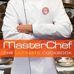 [Get] KINDLE PDF EBOOK EPUB MasterChef: The Ultimate Cookbook by MasterChef,Graham El