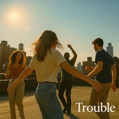 Trouble