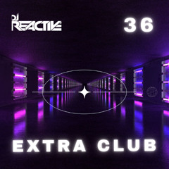 Extra Club 36 (Mixed by Dj Reactive)