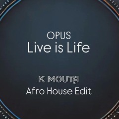 Opus - Live Is Life (K Mouta Afro House Edit) [HYPEDDIT CHARTS PEAK #67]