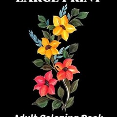 PDF KINDLE DOWNLOAD Large Print Adult Coloring Book: Beautiful flower coloring b