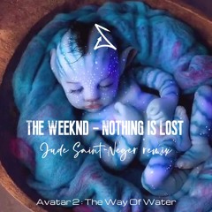 AVATAR 2 (NOTHING IS LOST) - THE WEEKND (JUDE SAINT-NEGER REMIX)