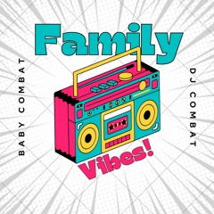 Baby Combat Ft. DJ Combat - Family Vibes (Father & Daughter COLLAB)